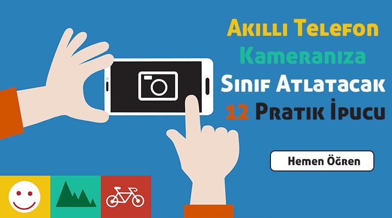 Akilli Telefon Kameraniza Sinif Atlatacak 12 Pratik Ipucu